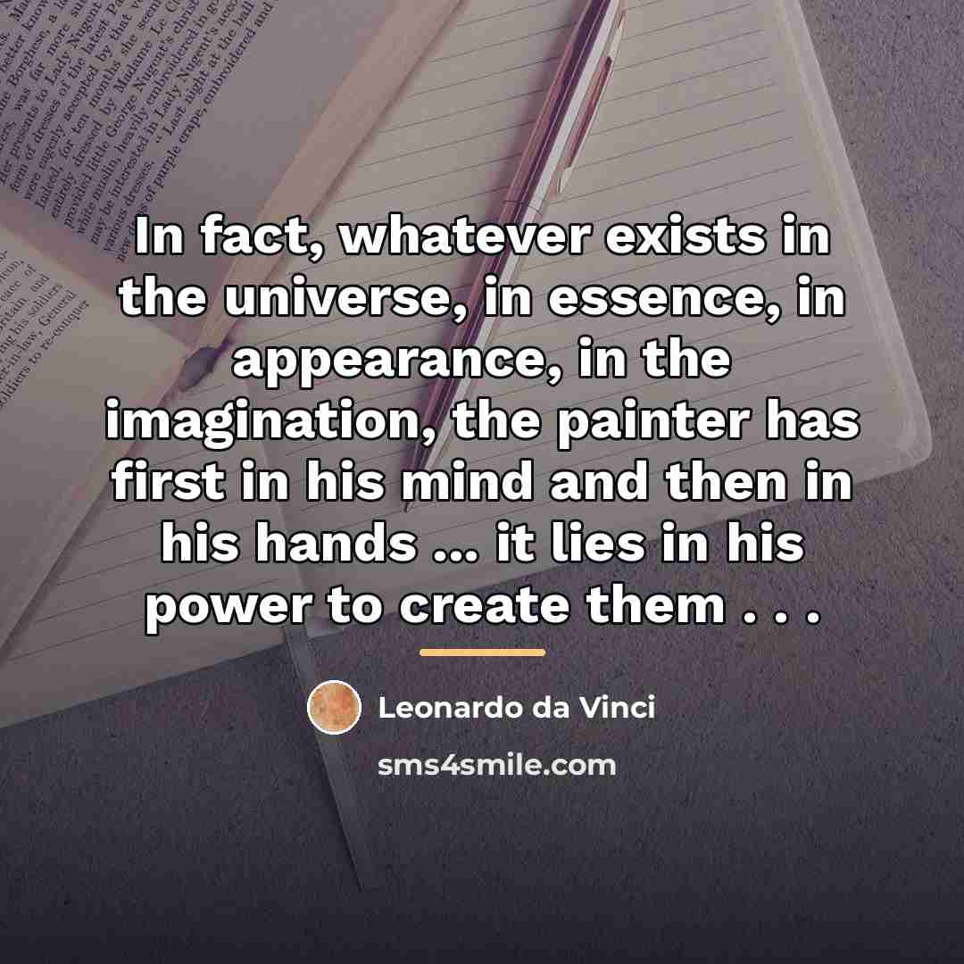 “In fact, whatever exists in the universe, in essence, in…” quote by Leonardo da Vinci