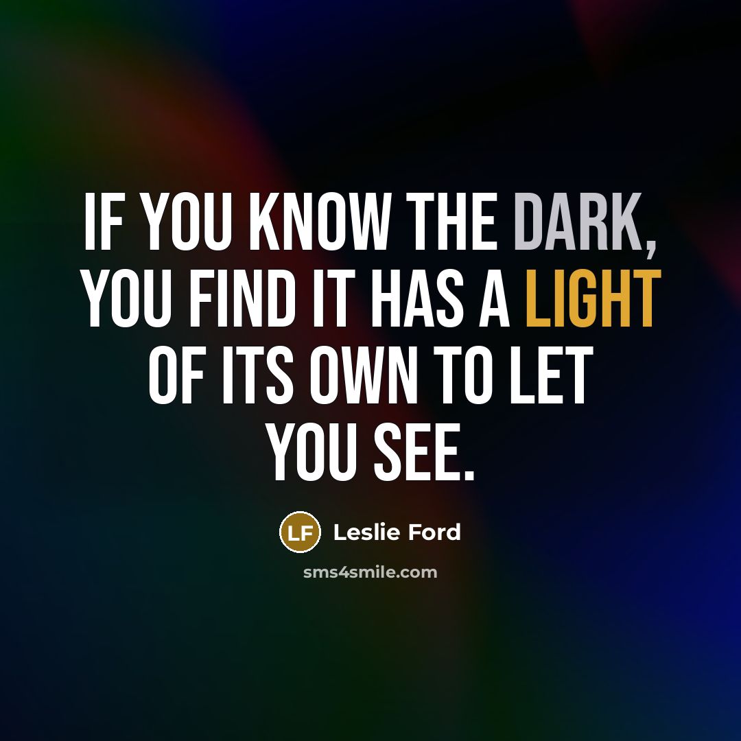 “If you know the dark, you find it has a…” quote by Leslie Ford