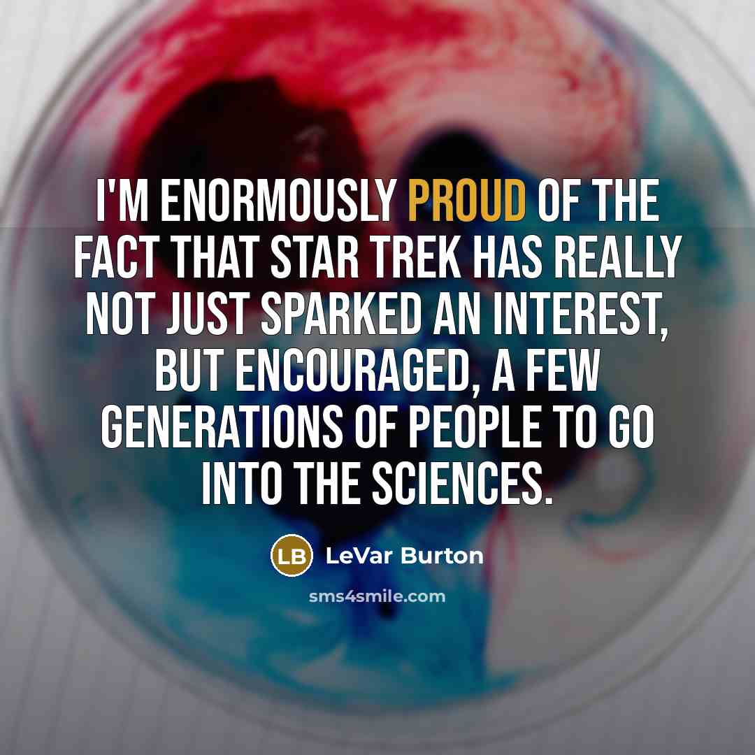 “I'm enormously proud of the fact that Star Trek has…” quote by LeVar Burton