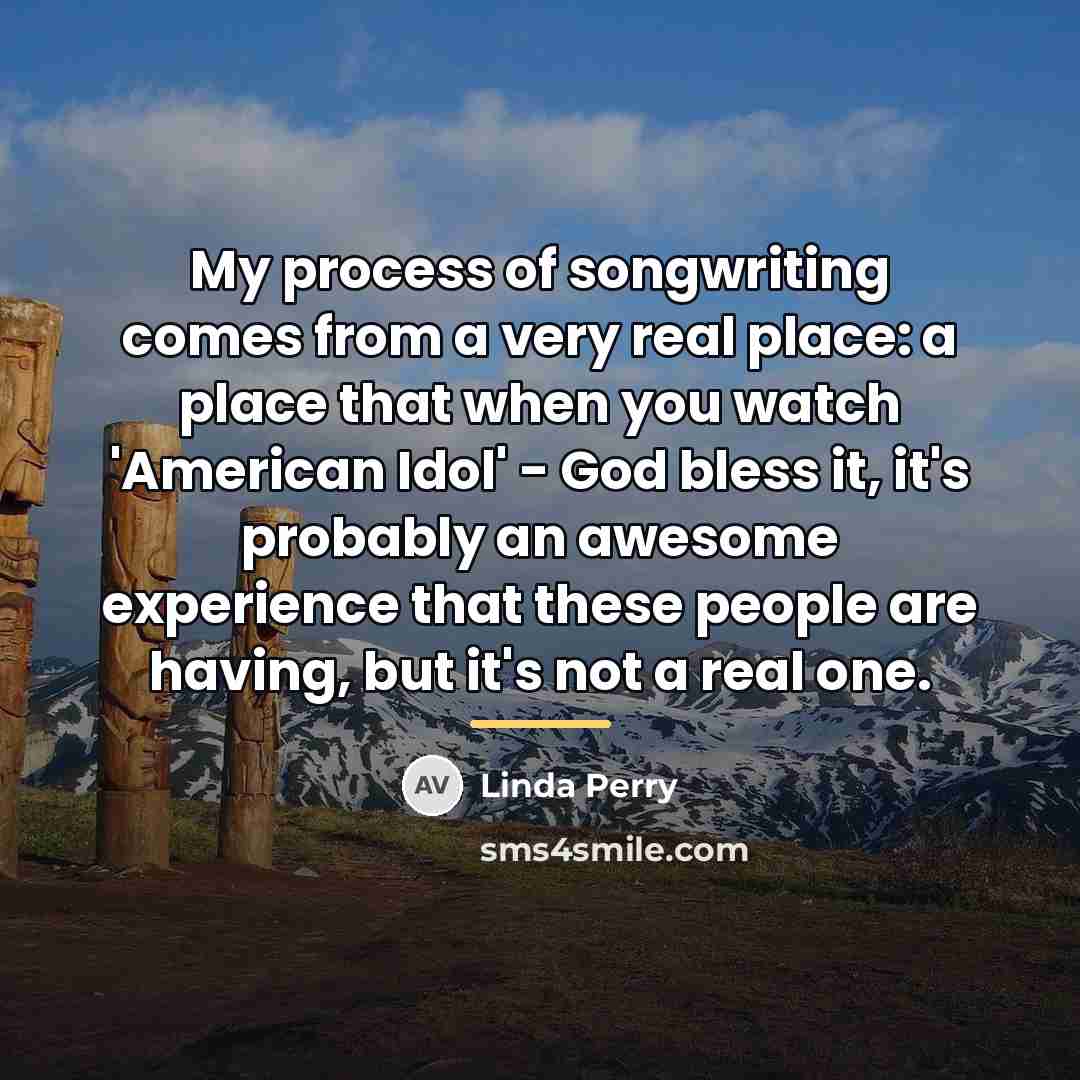 “My process of songwriting comes from a very real place:…” quote by Linda Perry