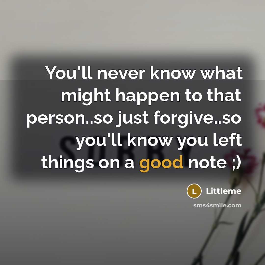 “You'll never know what might happen to that person..so just…” quote by Littleme