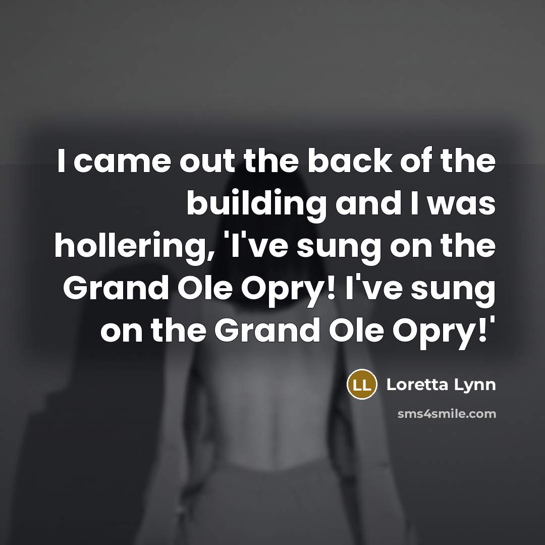 “I came out the back of the building and I…” quote by Loretta Lynn