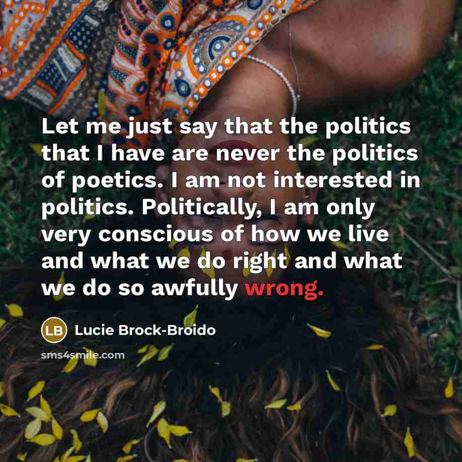 “Let me just say that the politics that I have…” quote by Lucie Brock-Broido