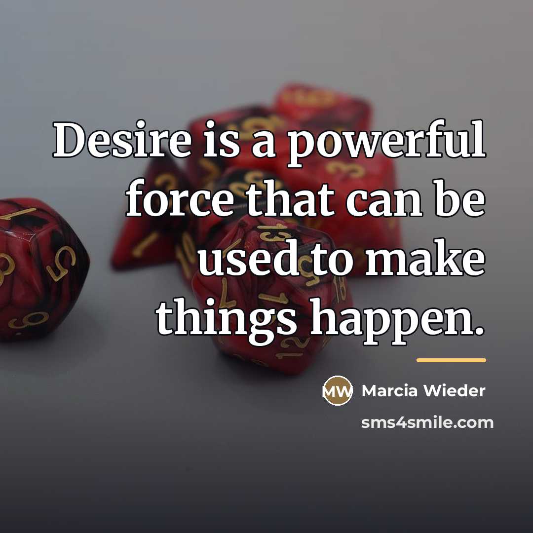 “Desire is a powerful force that can be used to…” quote by Marcia Wieder