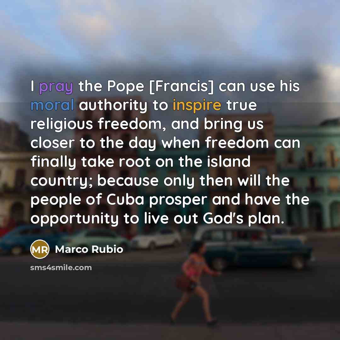 “I pray the Pope [Francis] can use his moral authority…” quote by Marco Rubio
