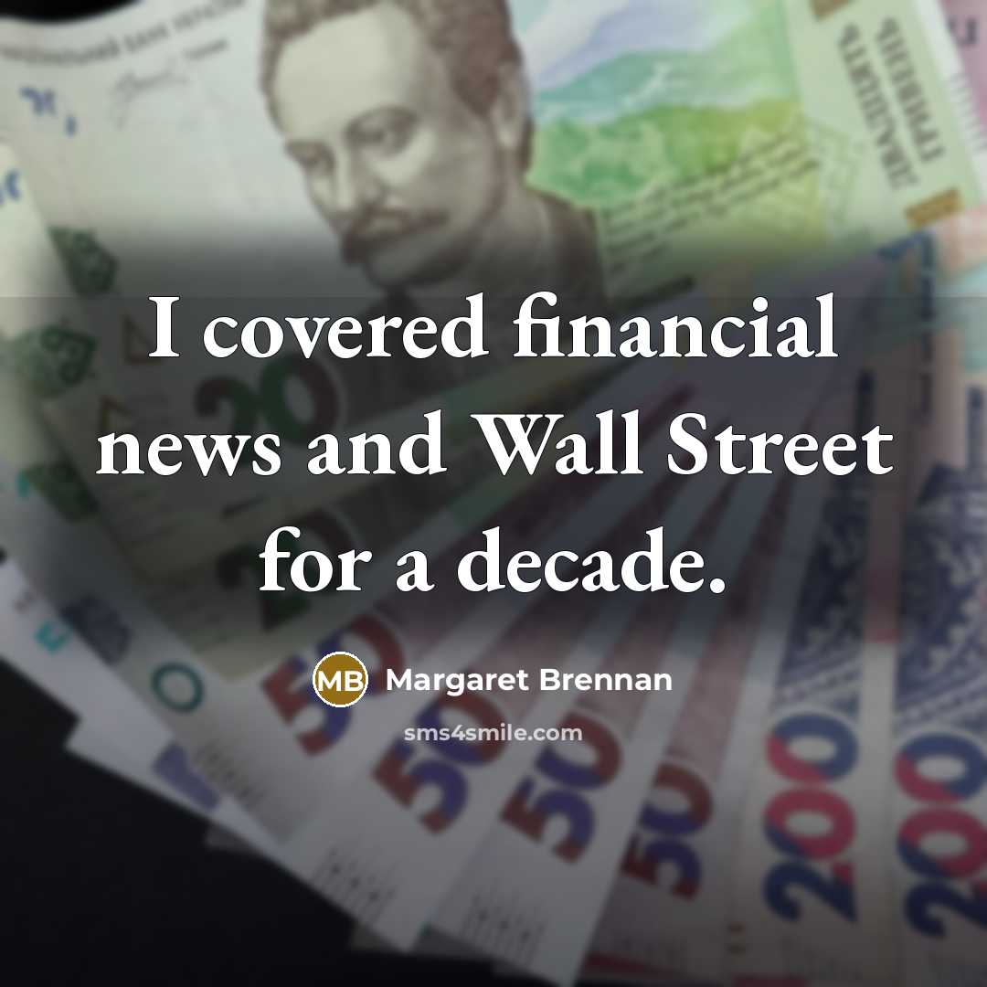 “I covered financial news and Wall Street for a decade.…” quote by Margaret Brennan