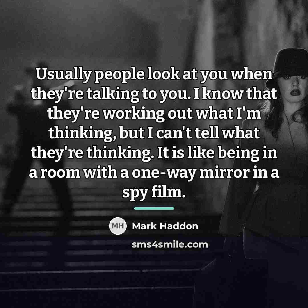 “Usually people look at you when they're talking to you.…” quote by Mark Haddon