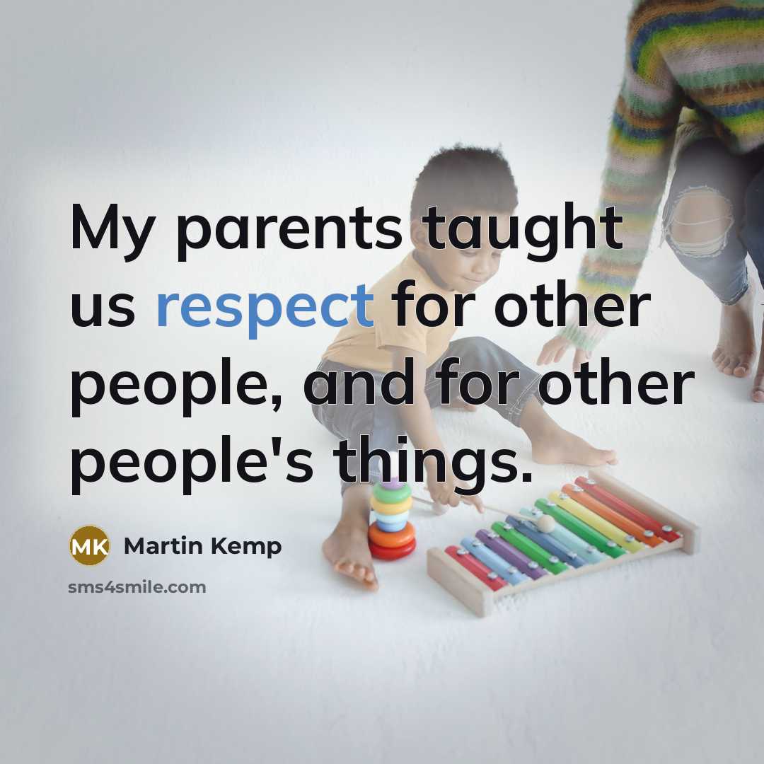 “My parents taught us respect for other people, and for…” quote by Martin Kemp