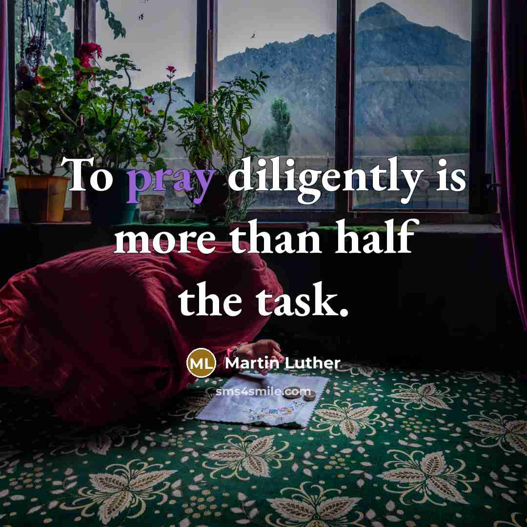 “To pray diligently is more than half the task.…” quote by Martin Luther