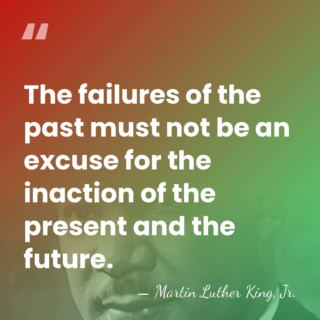 The failures of the past must not be an excuse for the&hellip; - Martin Luther King, Jr.