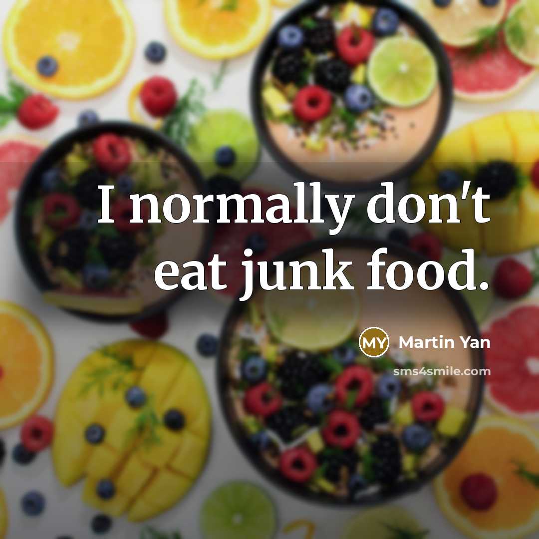“I normally don't eat junk food.…” quote by Martin Yan