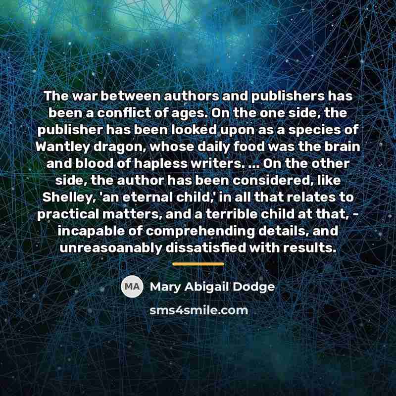 “The war between authors and publishers has been a conflict…” quote by Mary Abigail Dodge