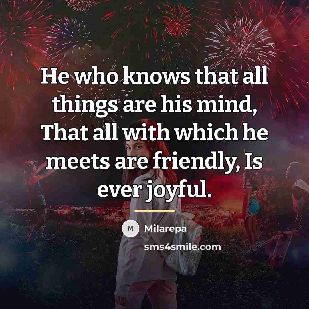 “He who knows that all things are his mind, That…” quote by Milarepa