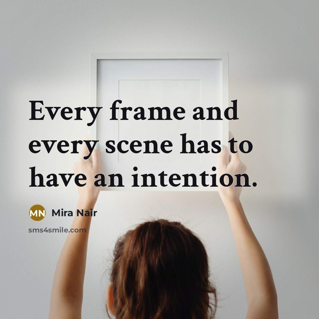“Every frame and every scene has to have an intention.…” quote by Mira Nair