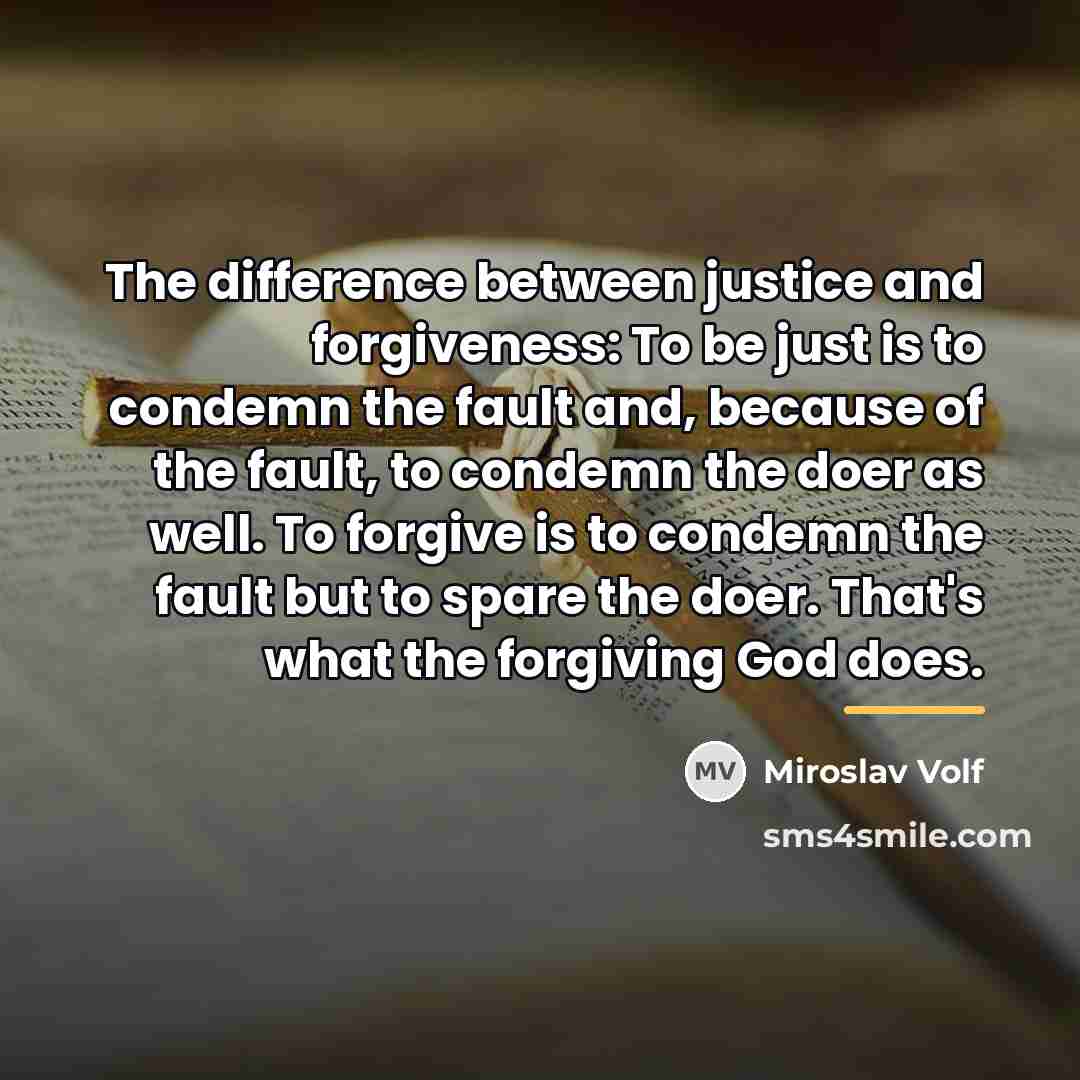 “The difference between justice and forgiveness: To be just is…” quote by Miroslav Volf