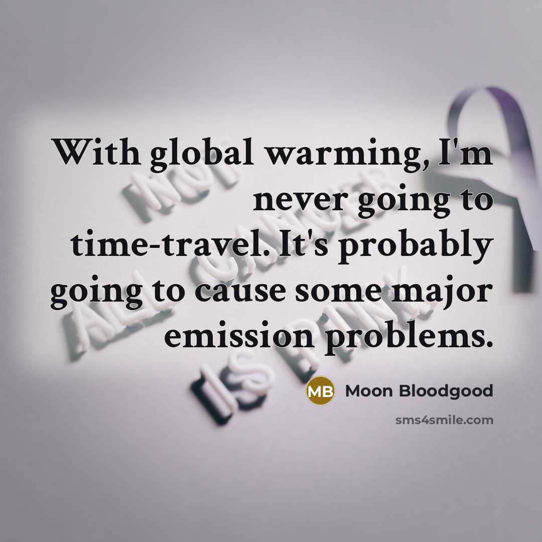 “With global warming, I'm never going to time-travel. It's probably…” quote by Moon Bloodgood