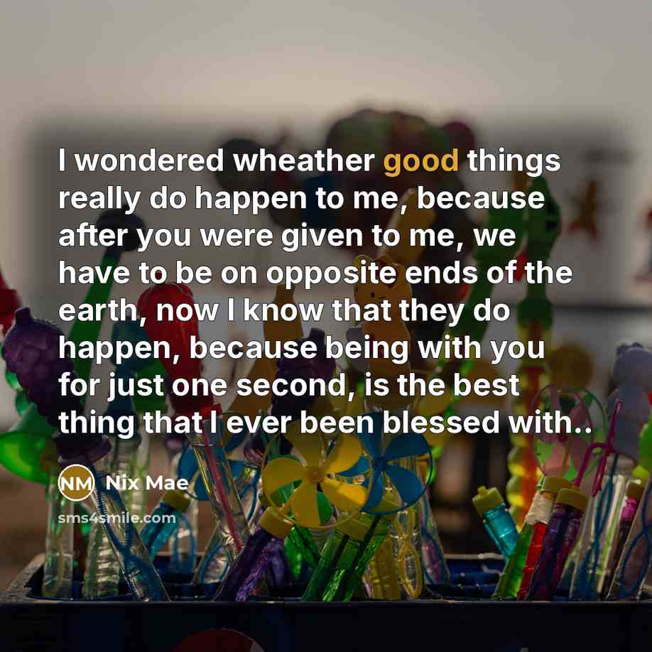 “I wondered wheather good things really do happen to me,…” quote by Nix Mae