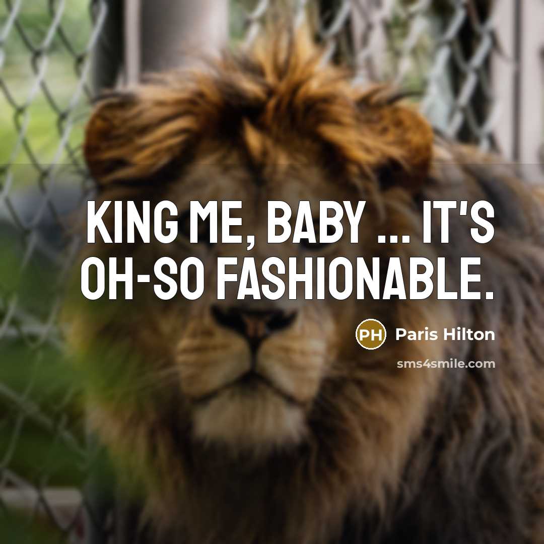 “King me, baby ... it's oh-so fashionable.…” quote by Paris Hilton
