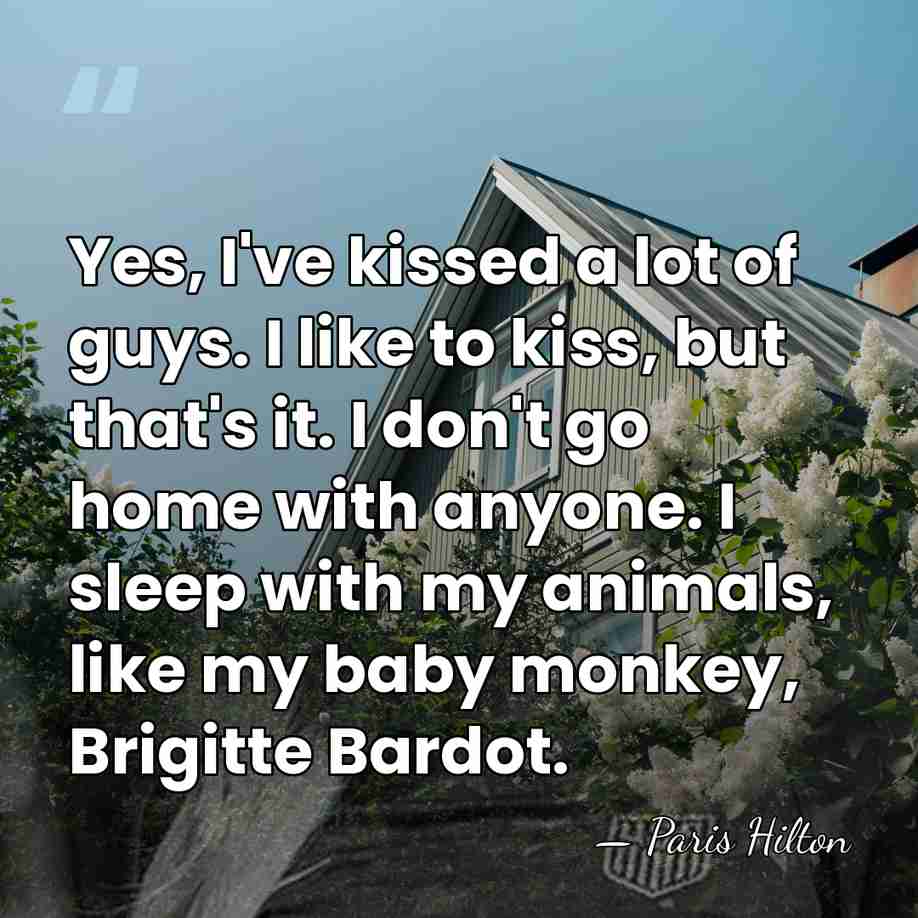 Yes, I've kissed a lot of guys. I like to kiss, but&hellip; - Paris Hilton
