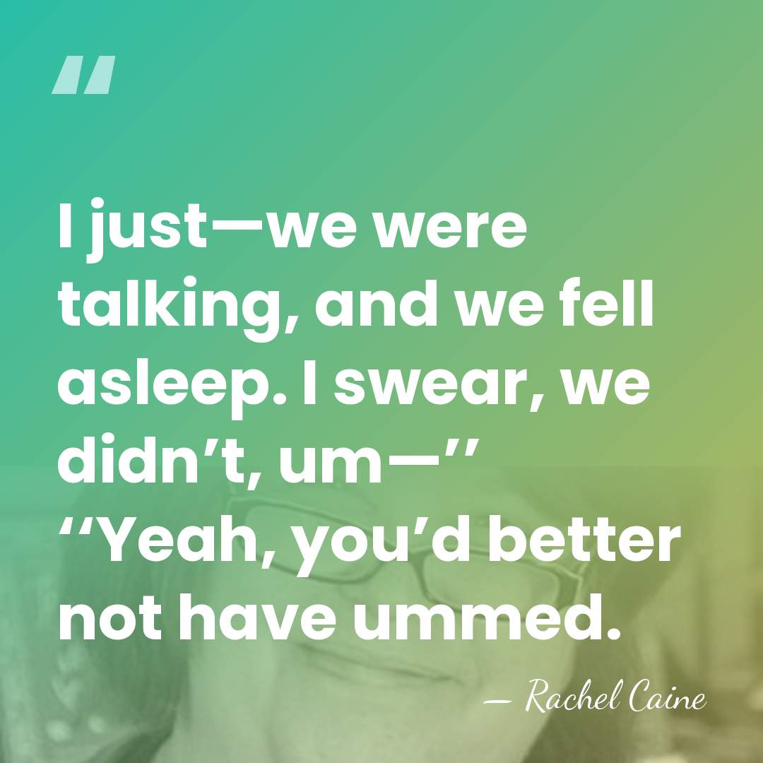 I just—we were talking, and we fell asleep. I swear, we didn’t,&hellip; - Rachel Caine