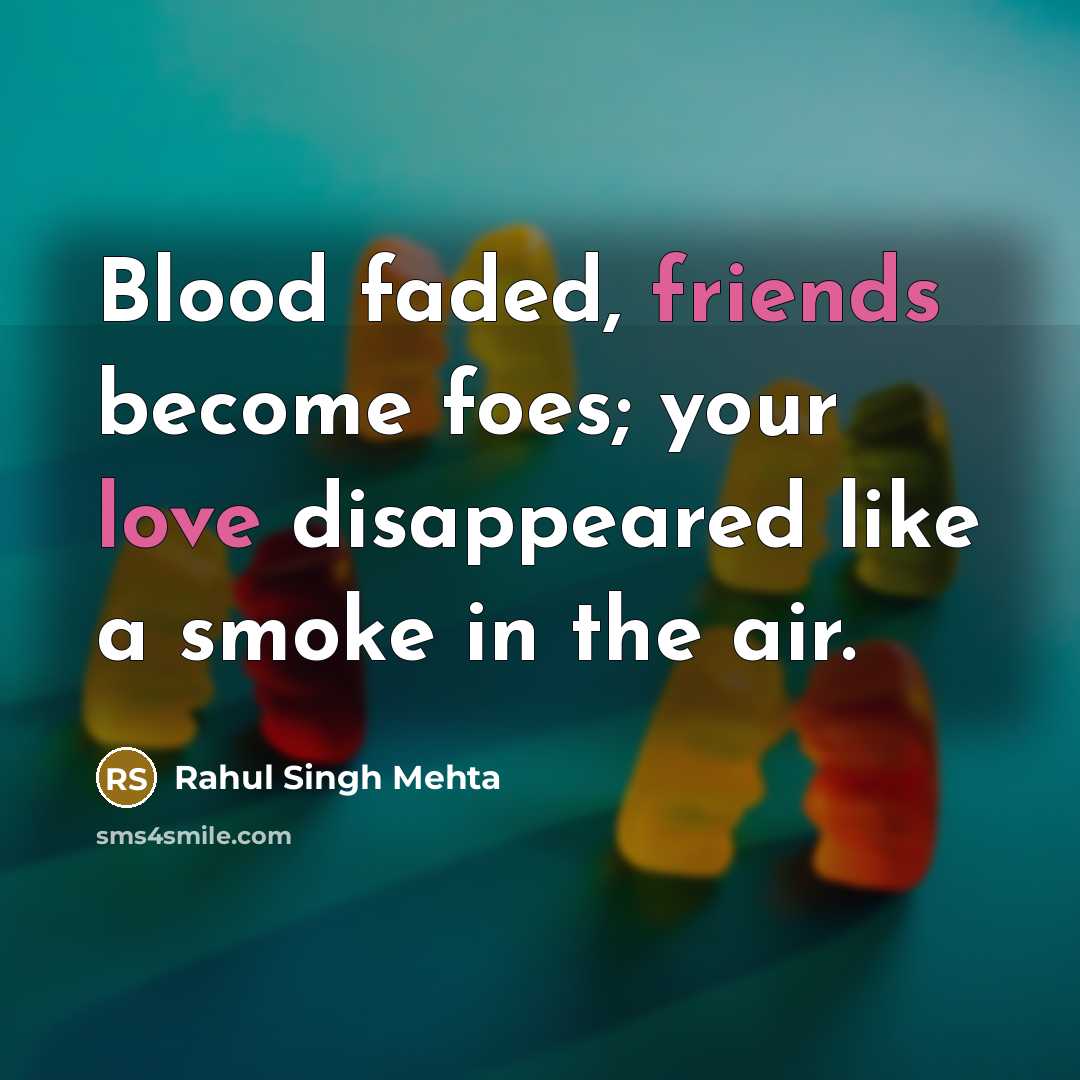 “Blood faded, friends become foes; your love disappeared like a…” quote by Rahul Singh Mehta