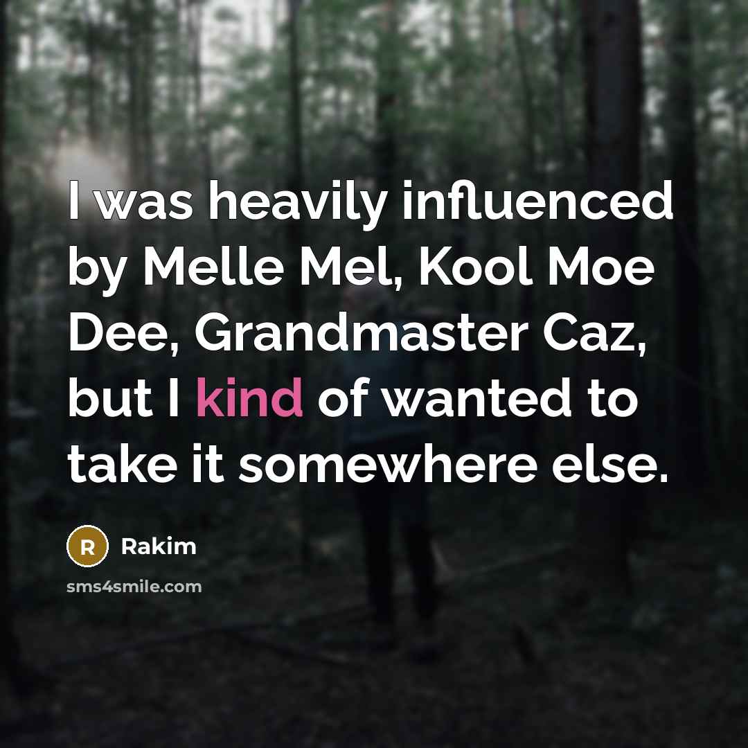 “I was heavily influenced by Melle Mel, Kool Moe Dee,…” quote by Rakim