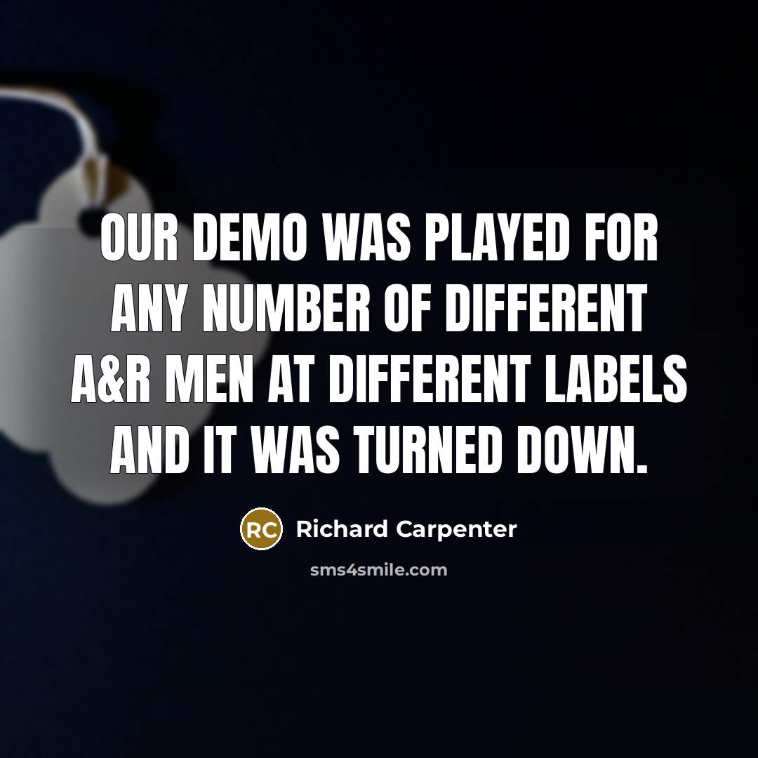 “Our demo was played for any number of different A&R…” quote by Richard Carpenter