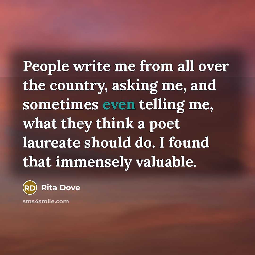 “People write me from all over the country, asking me,…” quote by Rita Dove