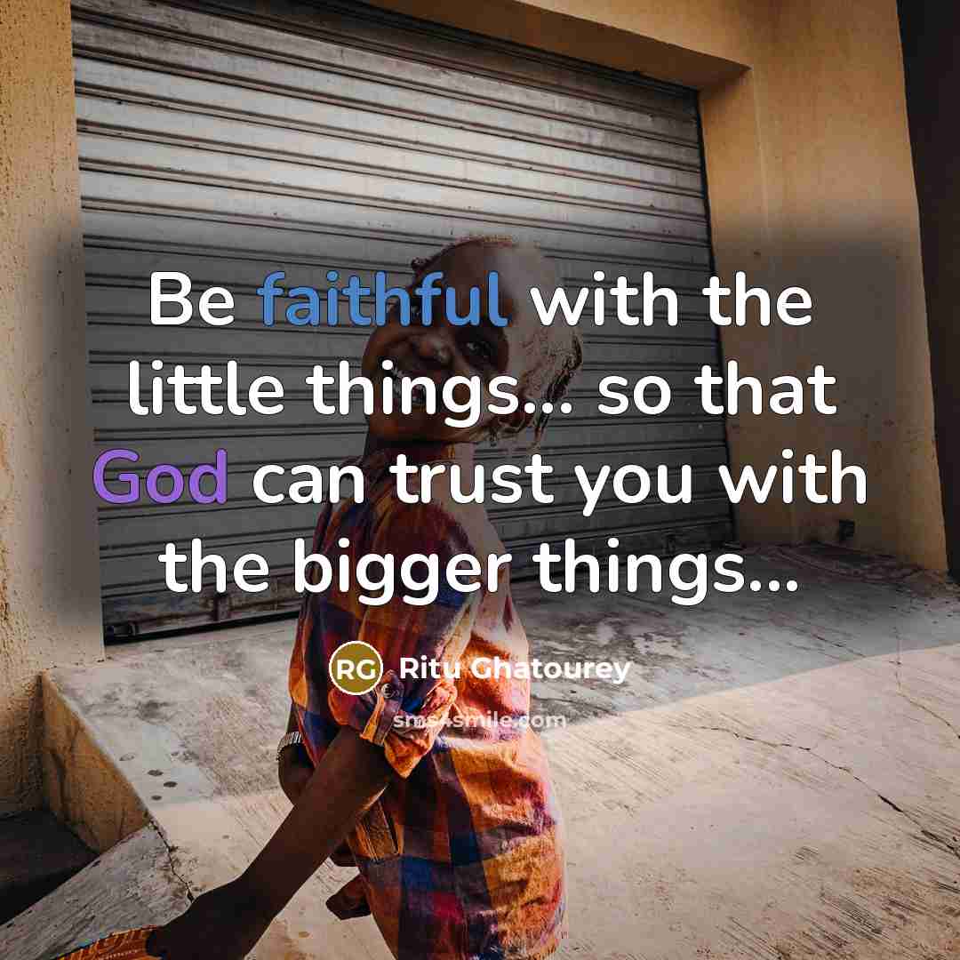 “Be faithful with the little things... so that God can…” quote by Ritu Ghatourey
