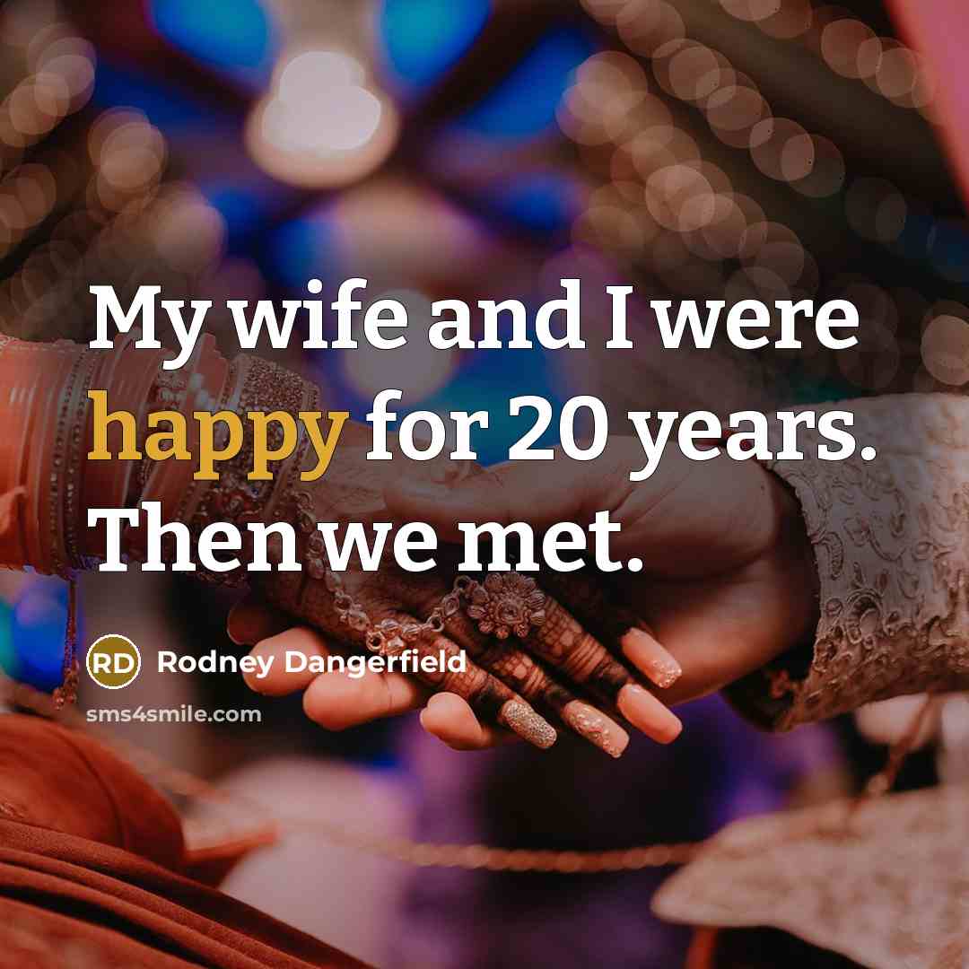 “My wife and I were happy for 20 years. Then…” quote by Rodney Dangerfield