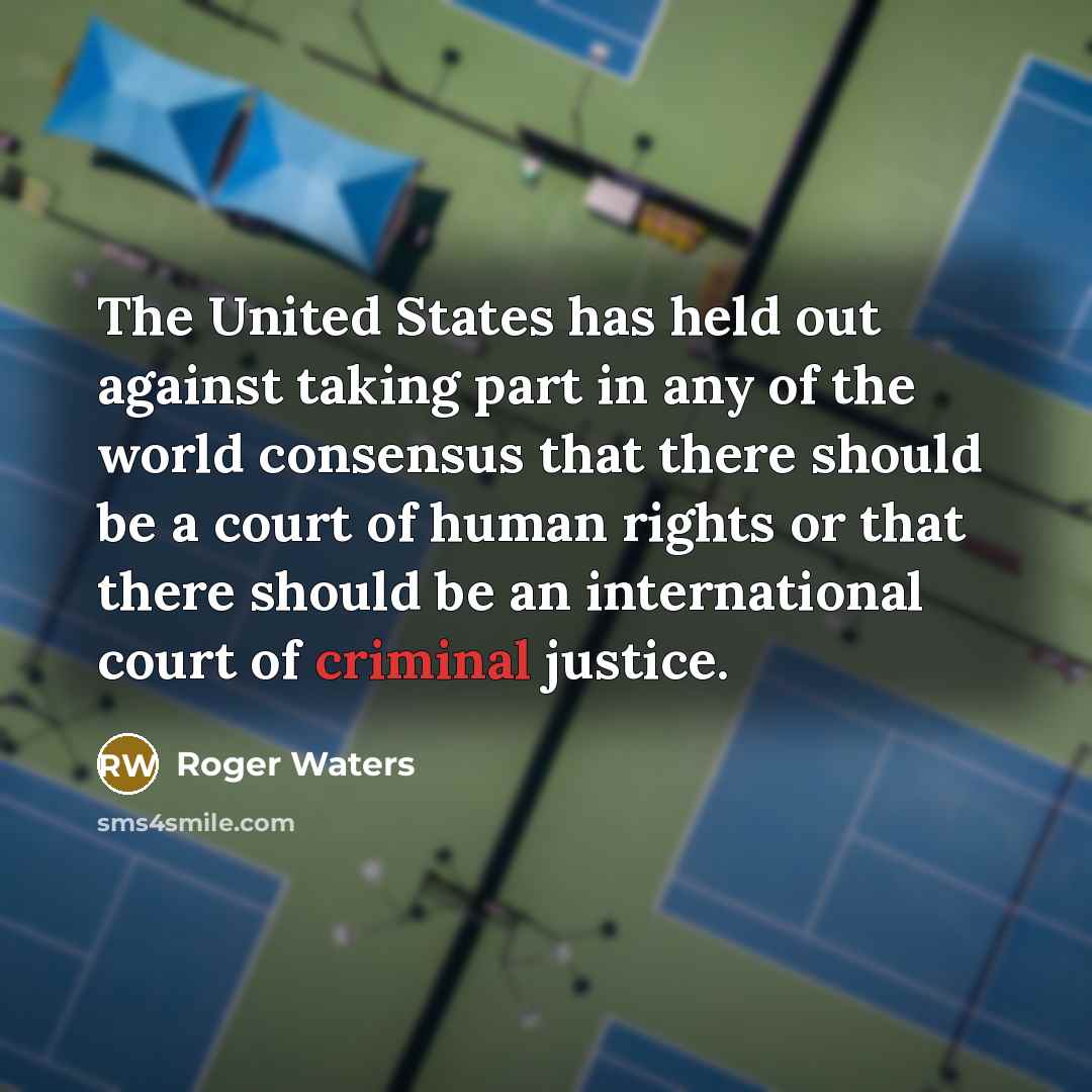 “The United States has held out against taking part in…” quote by Roger Waters