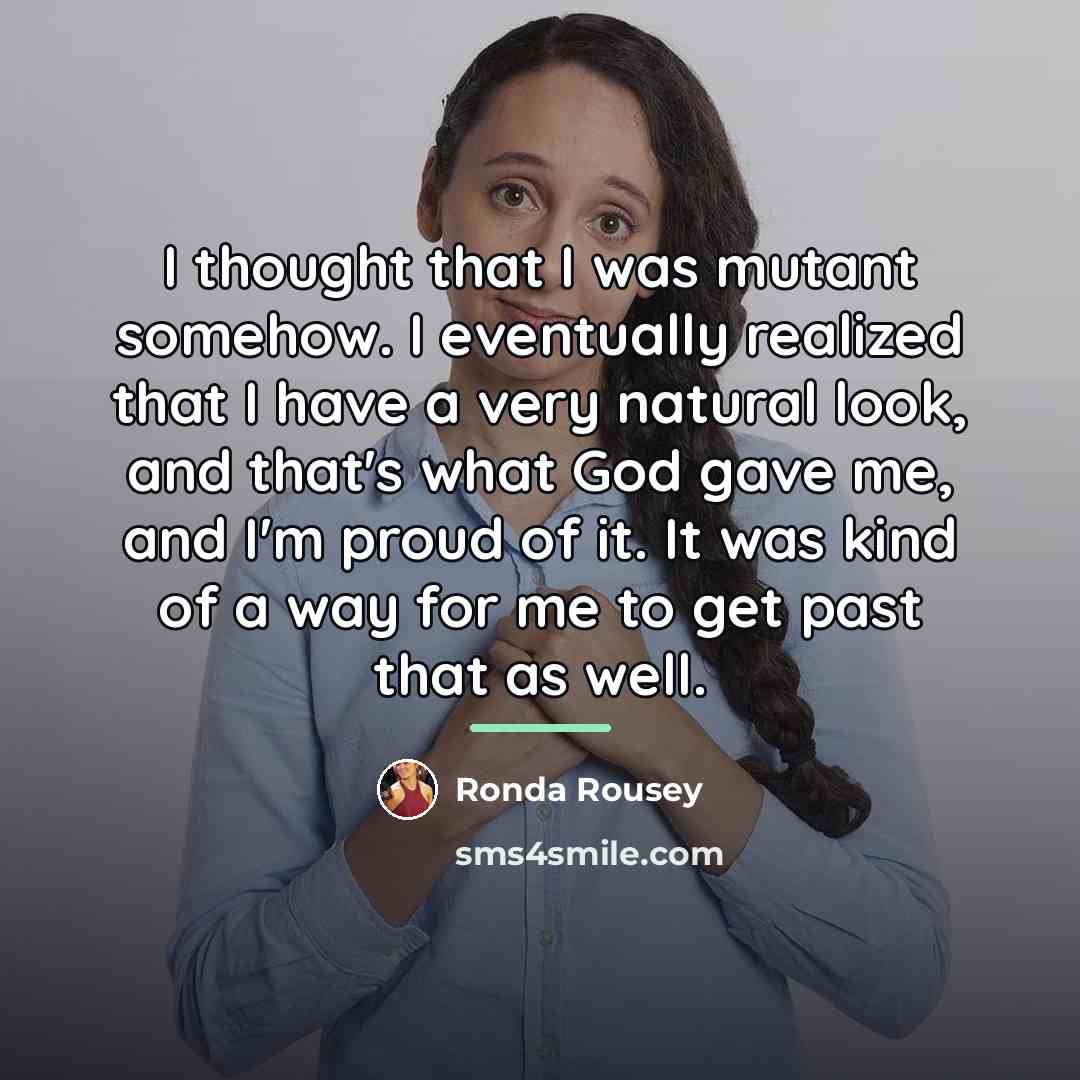 “I thought that I was mutant somehow. I eventually realized…” quote by Ronda Rousey