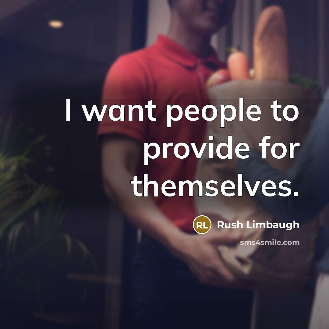 “I want people to provide for themselves.…” quote by Rush Limbaugh