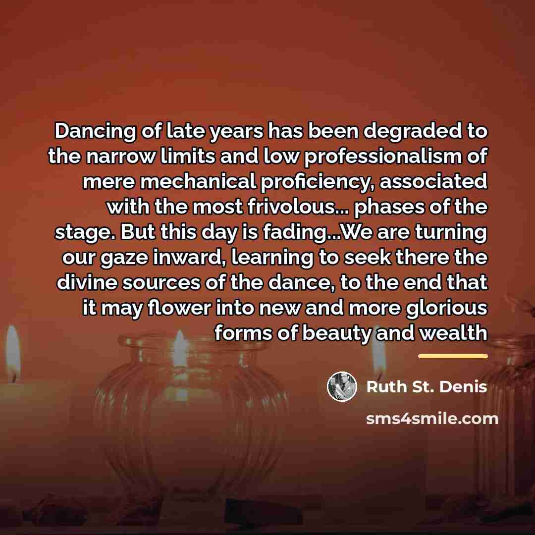 “Dancing of late years has been degraded to the narrow…” quote by Ruth St. Denis
