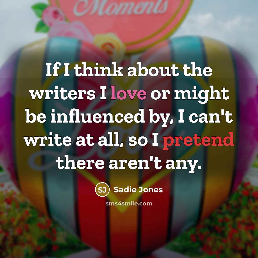 “If I think about the writers I love or might…” quote by Sadie Jones