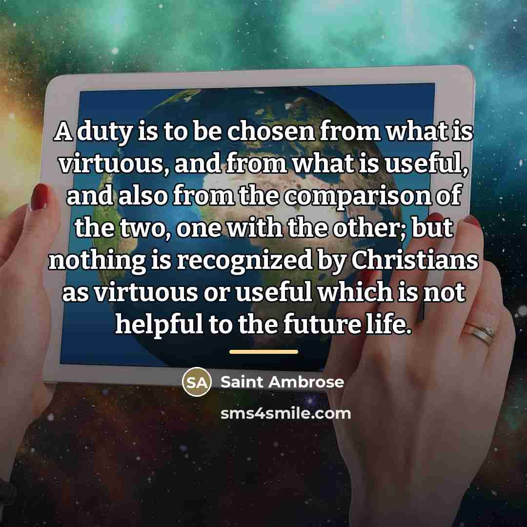 “A duty is to be chosen from what is virtuous,…” quote by Saint Ambrose