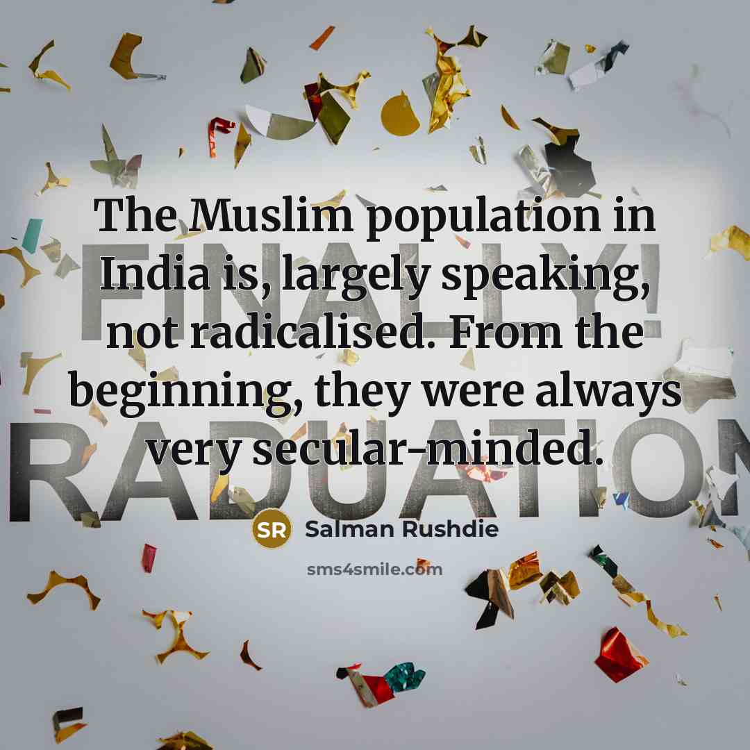 “The Muslim population in India is, largely speaking, not radicalised.…” quote by Salman Rushdie