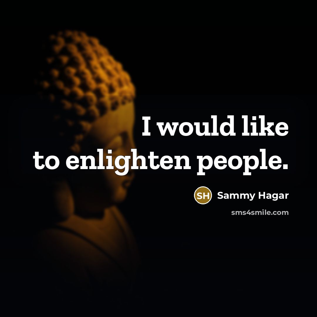 “I would like to enlighten people.…” quote by Sammy Hagar