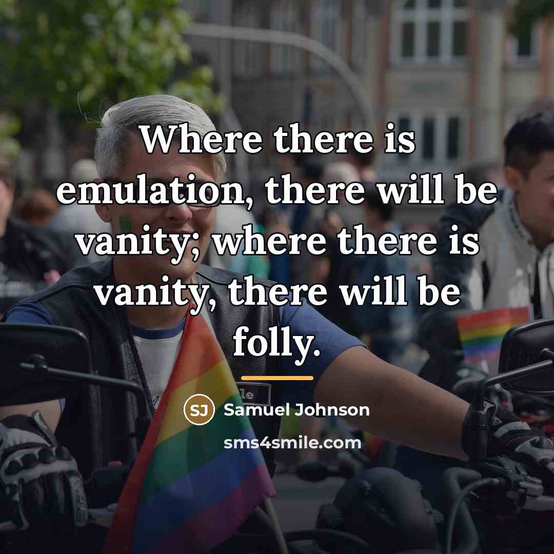 “Where there is emulation, there will be vanity; where there…” quote by Samuel Johnson