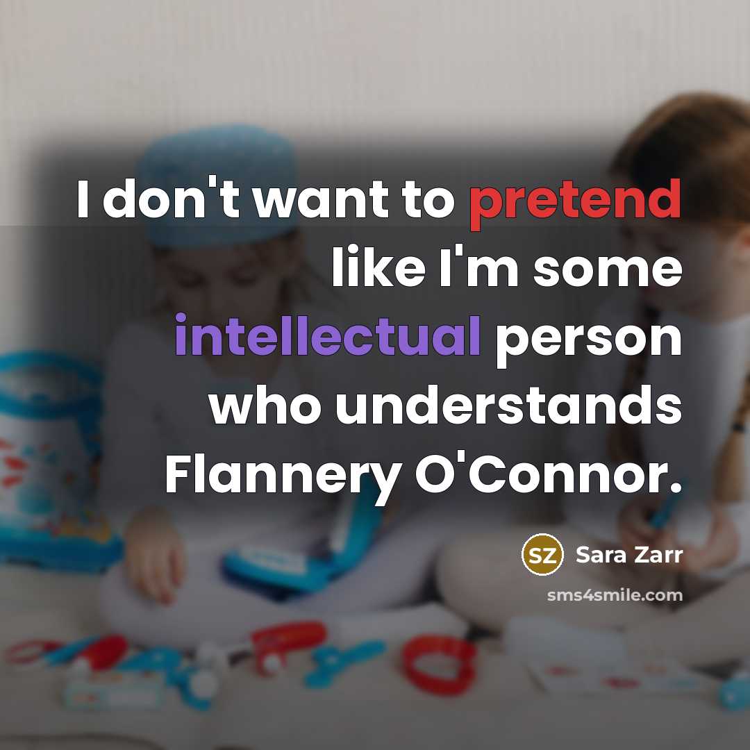 “I don't want to pretend like I'm some intellectual person…” quote by Sara Zarr
