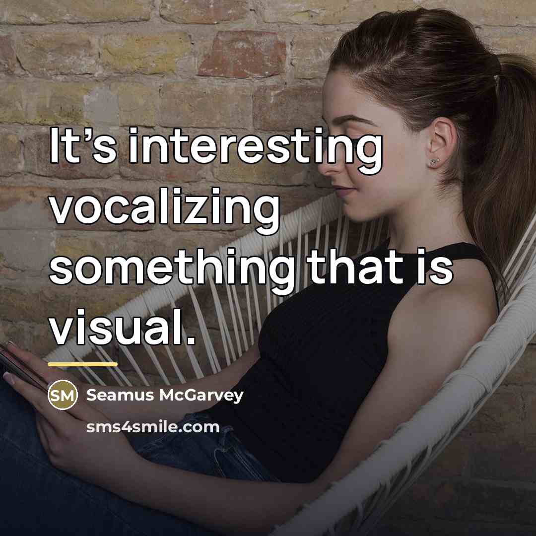 “It's interesting vocalizing something that is visual.…” quote by Seamus McGarvey