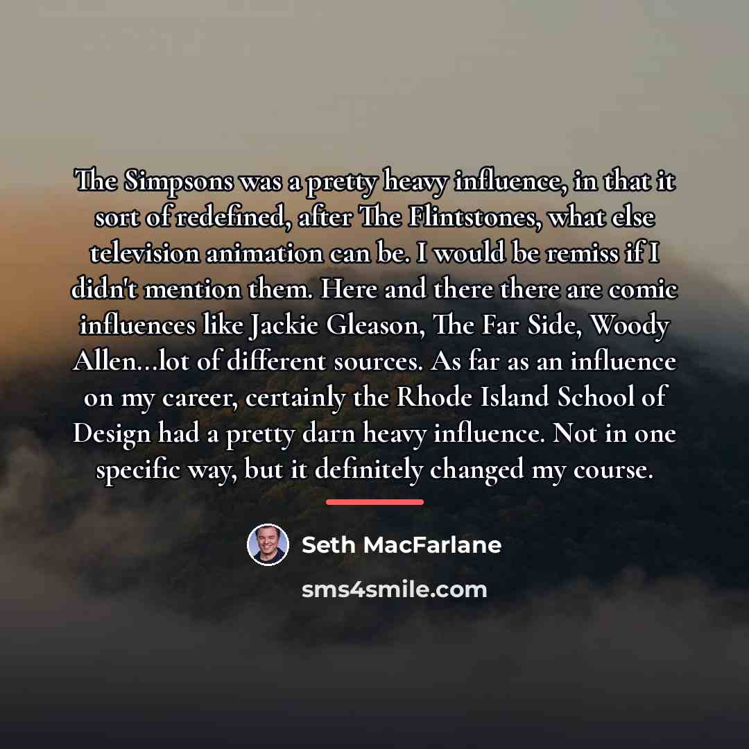 “The Simpsons was a pretty heavy influence, in that it…” quote by Seth Macfarlane
