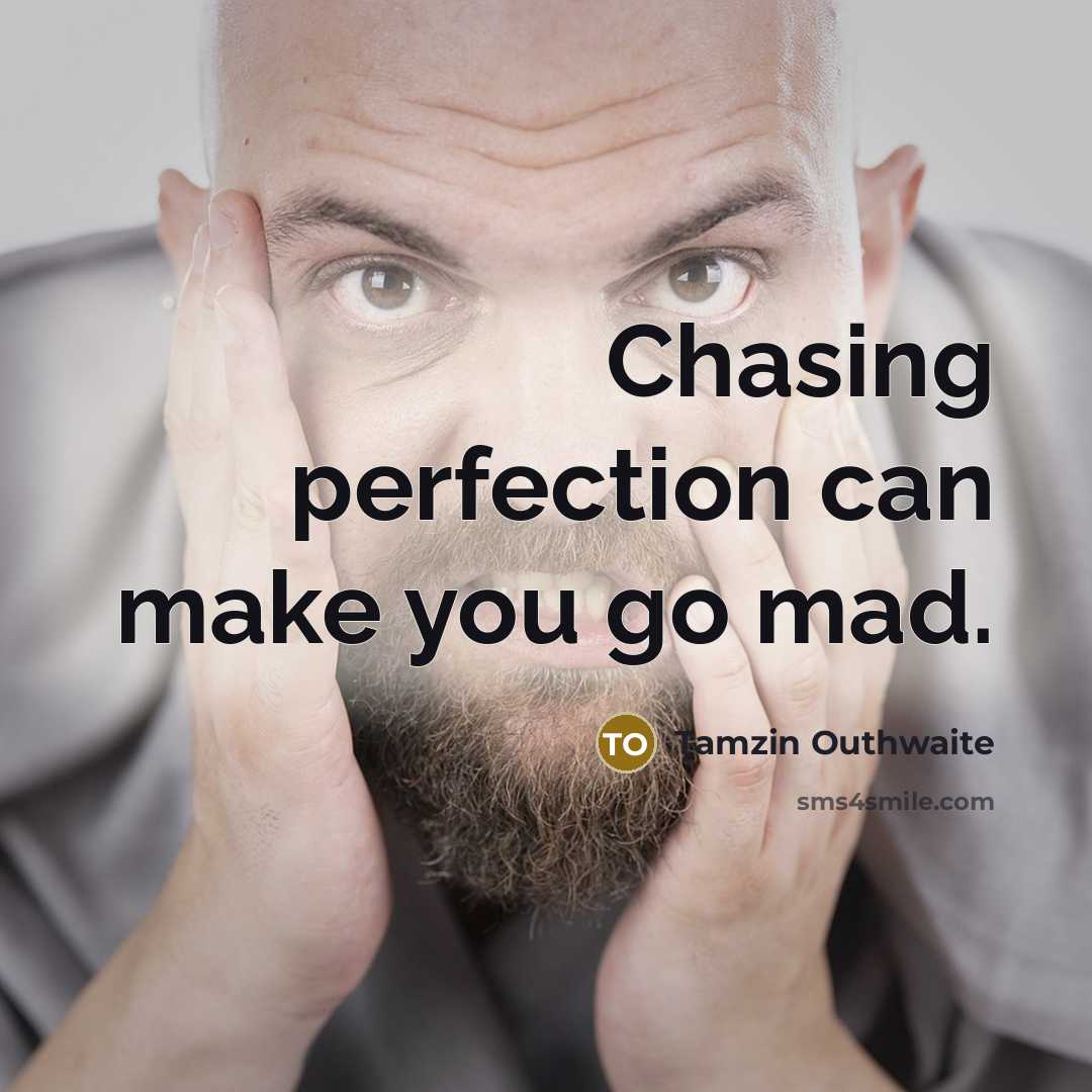 “Chasing perfection can make you go mad.…” quote by Tamzin Outhwaite