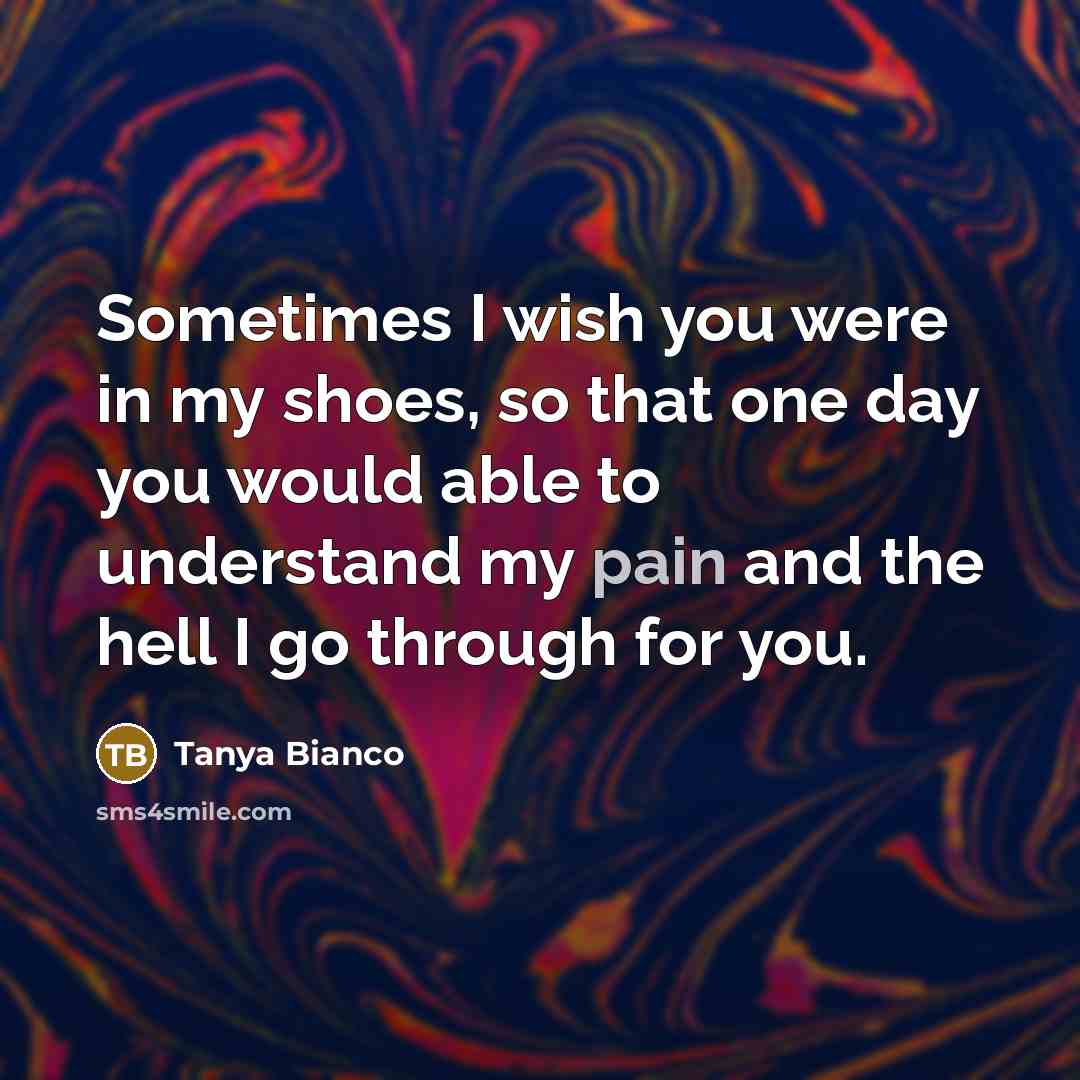 “Sometimes I wish you were in my shoes, so that…” quote by Tanya Bianco