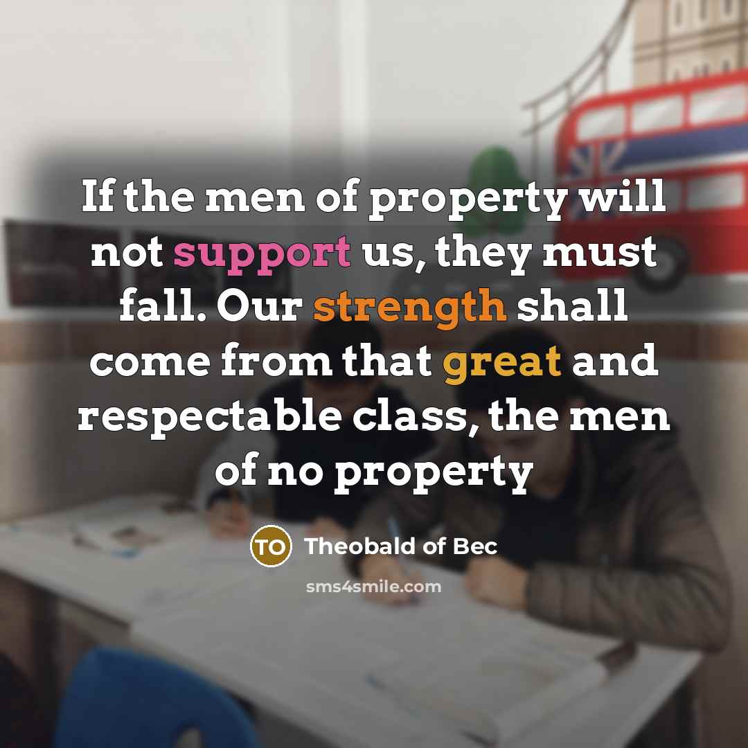 “If the men of property will not support us, they…” quote by Theobald of Bec