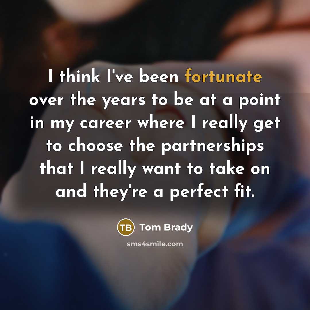 “I think I've been fortunate over the years to be…” quote by Tom Brady