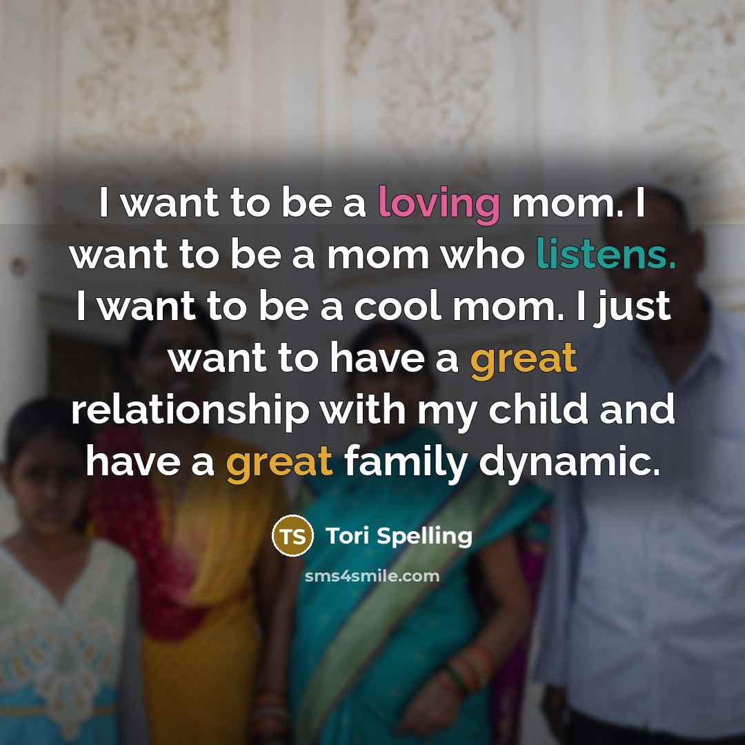 “I want to be a loving mom. I want to…” quote by Tori Spelling