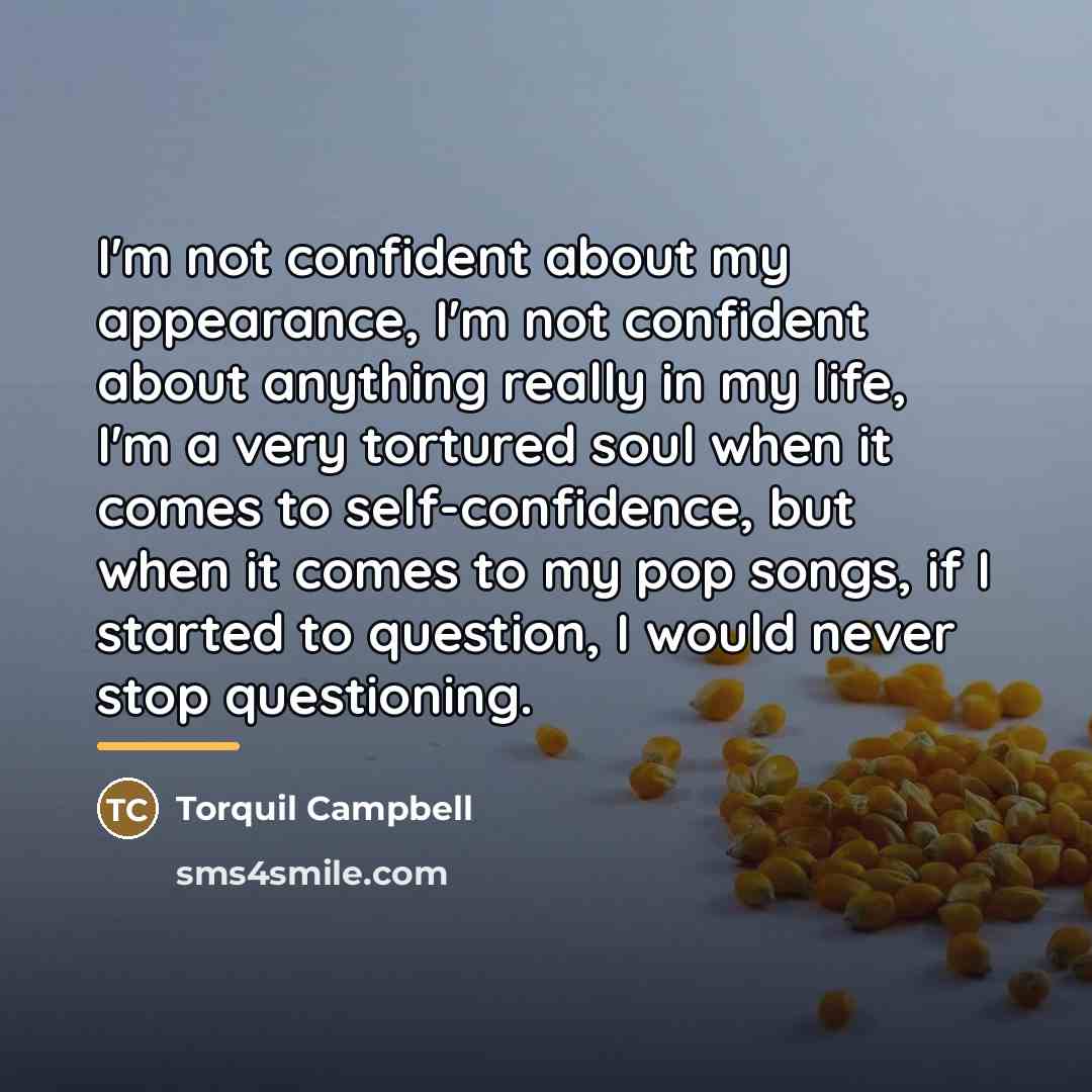 “I'm not confident about my appearance, I'm not confident about…” quote by Torquil Campbell