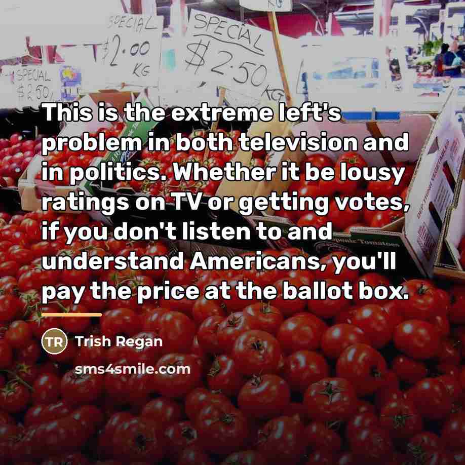 “This is the extreme left's problem in both television and…” quote by Trish Regan