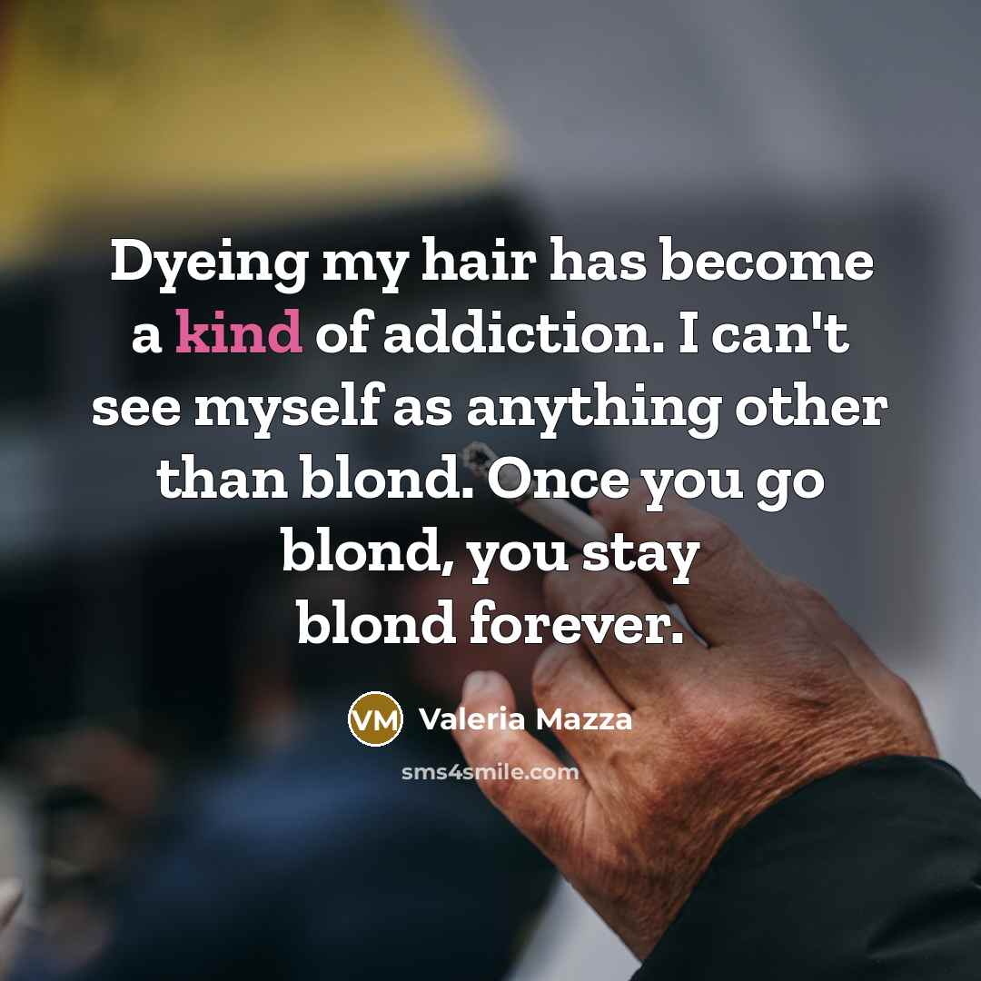 “Dyeing my hair has become a kind of addiction. I…” quote by Valeria Mazza